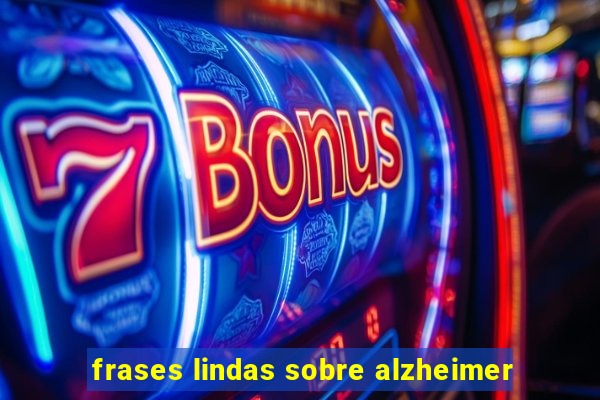 frases lindas sobre alzheimer